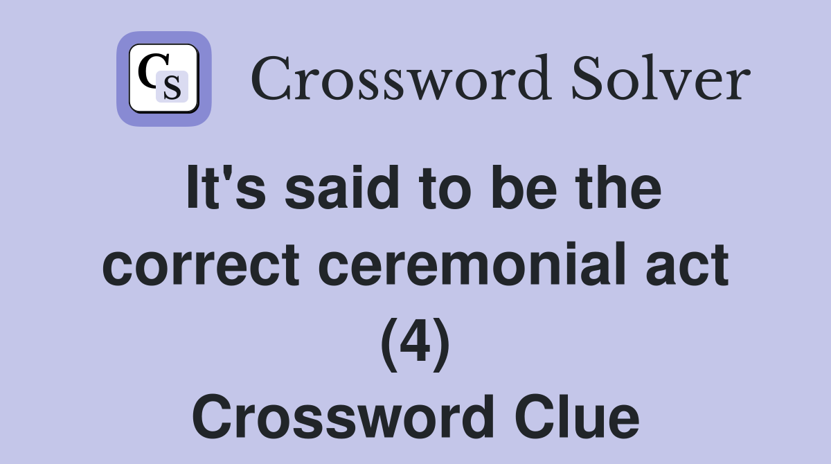 It's said to be the correct ceremonial act (4) Crossword Clue Answers